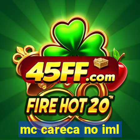 mc careca no iml